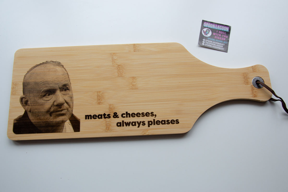 Meats & Cheeses, Always Pleases - Bob Mortimer inspired Serving Platter Board // Charcuterie Cheeseboard